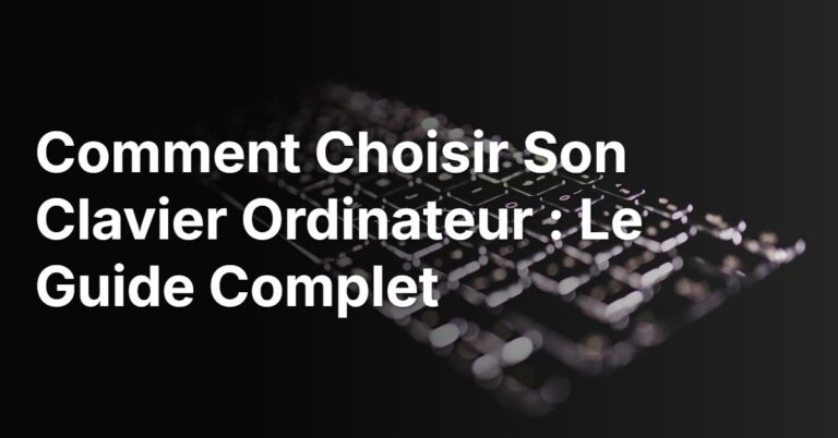 Comment Choisir Son Clavier Ordinateur : Le Guide Complet